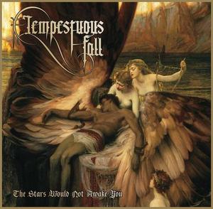 Tempestuous Fall - "The Stars Would Not Awake You"